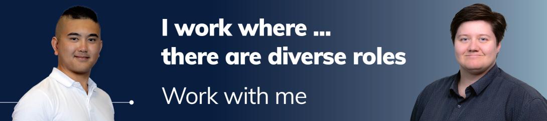 I work where ... there are diverse roles. Work with me.